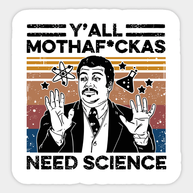 Retro Vintage Neil Degrasse Tyson Y'all Mothafuckas Need Science Shirt , Y'all Mothafuckas Need Science T-shirt, Science Lover gift Sticker by facetime